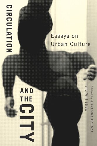 Circulation And The City Essays On Urban Culture Alexandra Boutros Will Straw