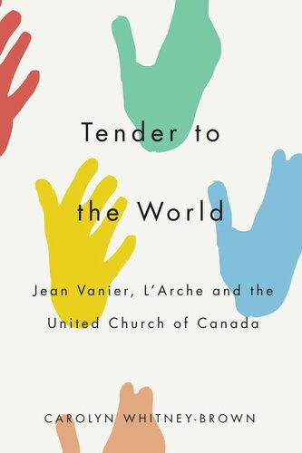 Tender To The World Jean Vanier Larche And The United Church Of Canada Carolyn Whitneybrown