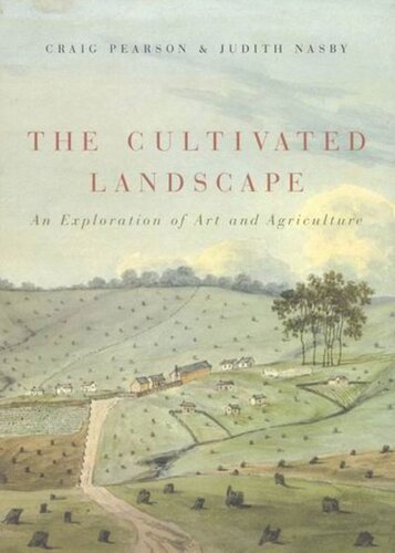 The Cultivated Landscape An Exploration Of Art And Agriculture Craig Pearson Judith Nasby