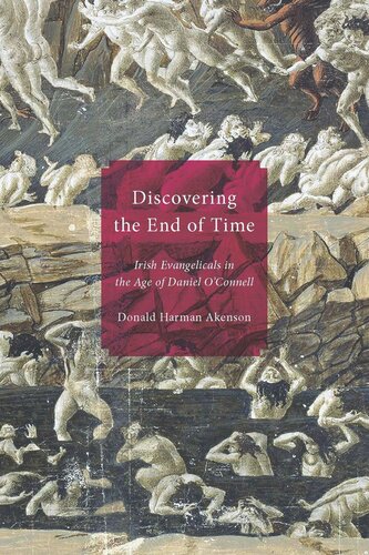 Discovering The End Of Time Irish Evangelicals In The Age Of Daniel Oconnell Donald Harman Akenson