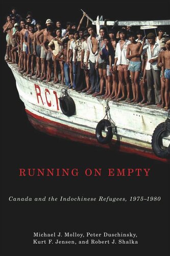Running On Empty Canada And The Indochinese Refugees 19751980 Michael J Molloy Peter Duschinsky Kurt F Jensen Robert J Shalka