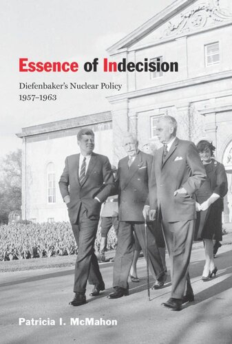 Essence Of Indecision Diefenbakers Nuclear Policy 19571963 Patricia I Mcmahon