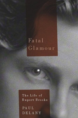 Fatal Glamour The Life Of Rupert Brooke Paul Delany