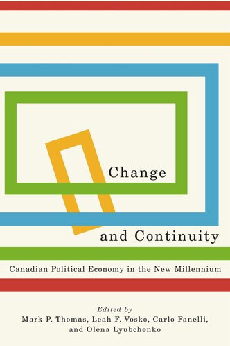 Change And Continuity Canadian Political Economy In The New Millennium Mark P Thomas Editor Leah F Vosko Editor Carlo Fanelli Editor Olena Lyubchenko Editor