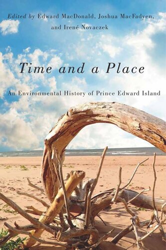 Time And A Place An Environmental History Of Prince Edward Island Edward Macdonald Joshua Macfadyen Iren Novaczek