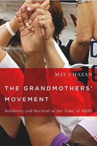 The Grandmothers Movement Solidarity And Survival In The Time Of Aids May Chazan