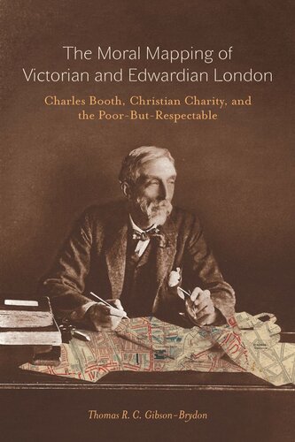 Moral Mapping Of Victorian And Edwardian London Charles Booth Christian Charity And The Poorbutrespectable Thomas Rc Gibsonbrydon