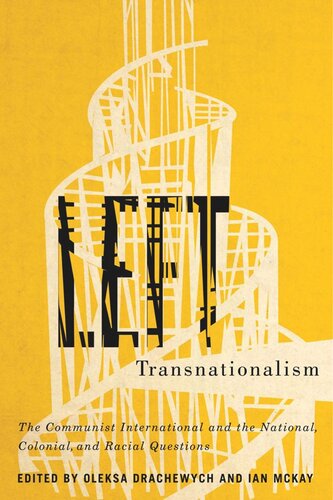 Left Transnationalism The Communist International And The National Colonial And Racial Questions Oleksa Drachewych Editor Ian Mckay Editor