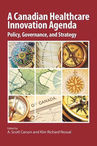 A Canadian Healthcare Innovation Agenda Policy Governance And Strategy A Scott Carson Editor Kim Richard Nossal Editor