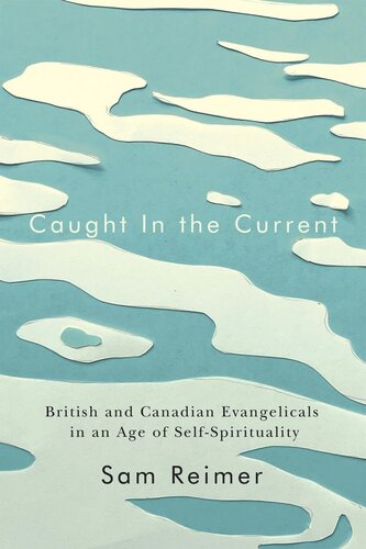 Caught In The Current British And Canadian Evangelicals In An Age Of Selfspirituality Sam Reimer