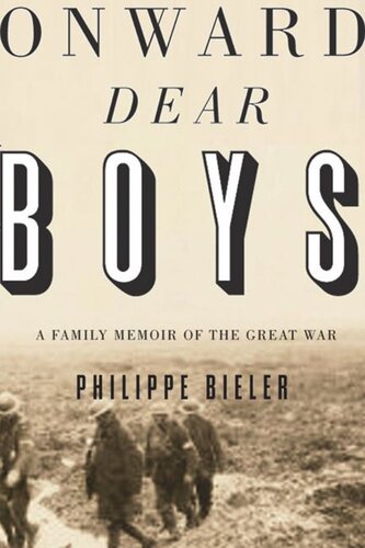 Onward Dear Boys A Family Memoir Of The Great War Philippe Bieler