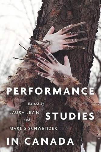 Performance Studies In Canada Laura Levin Editor Marlis Schweitzer Editor