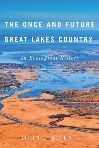 The Once And Future Great Lakes Country An Ecological History John L Riley