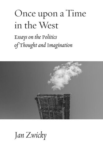 Once Upon A Time In The West Essays On The Politics Of Thought And Imagination Jan Zwicky