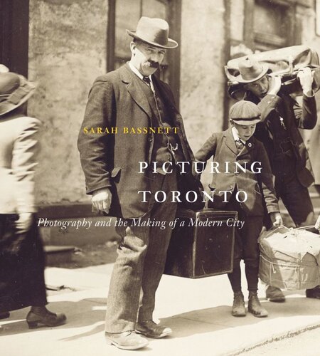 Picturing Toronto Photography And The Making Of A Modern City Sarah Bassnett