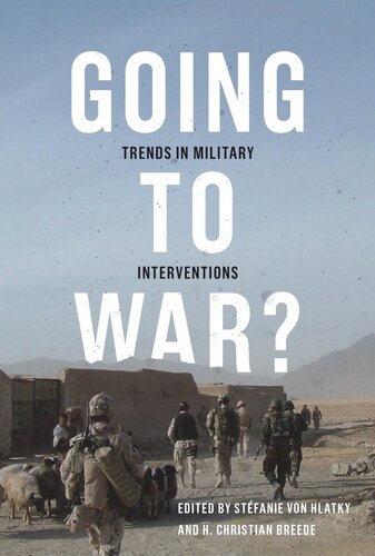 Going To War Trends In Military Interventions Stfanie Von Hlatky H Christian Breede