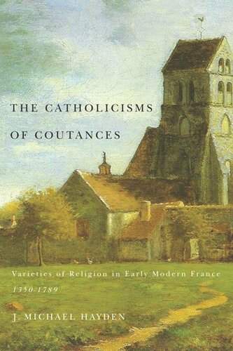 The Catholicisms Of Coutances Varieties Of Religion In Early Modern France 13501789 J Michael Hayden