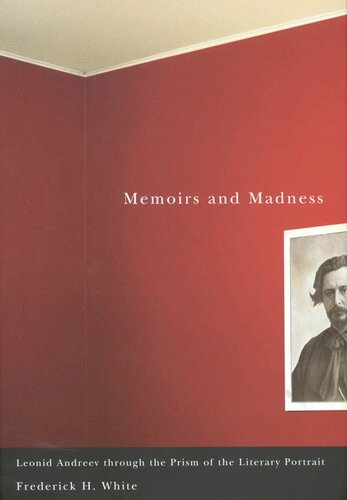 Memoirs And Madness Leonid Andreev Through The Prism Of The Literary Portrait Frederick H White