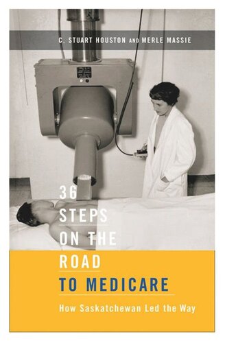 36 Steps On The Road To Medicare How Saskatchewan Led The Way C Stuart Houston Merle Massie