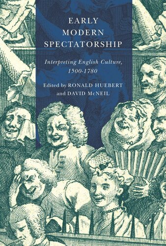 Early Modern Spectatorship Interpreting English Culture 15001780 Ronald Huebert Editor David Mcneil Editor