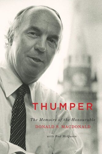 Thumper The Memoirs Of The Honourable Donald S Macdonald Donald S Macdonald Rod Mcqueen