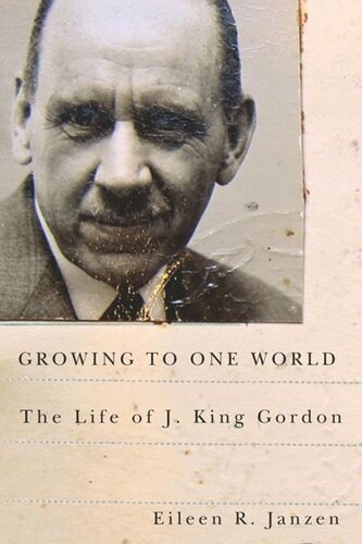 Growing To One World The Life Of J King Gordon Eileen R Janzen