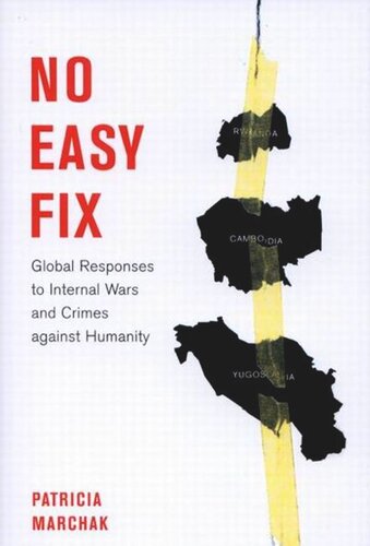No Easy Fix Global Responses To Internal Wars And Crimes Against Humanity Patricia Marchak