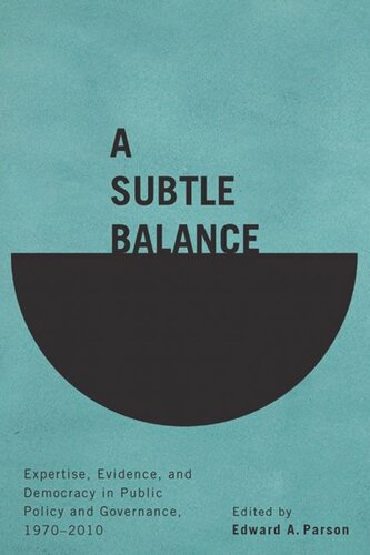A Subtle Balance Expertise Evidence And Democracy In Public Policy And Governance 19702010 Edward A Parson Editor