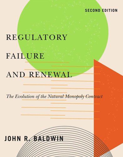 Regulatory Failure And Renewal The Evolution Of The Natural Monopoly Contract Second Edition Second Edition John R Baldwin Ian Keay Stanley Winer