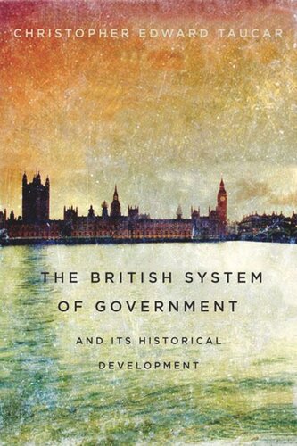 The British System Of Government And Its Historical Development Christopher Edward Taucar