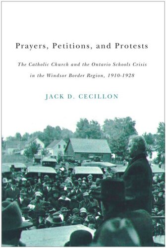 Prayers Petitions And Protests The Catholic Church And The Ontario Schools Crisis In The Windsor Border Region 19101928 Jack D Cecillon