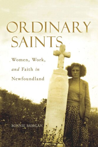Ordinary Saints Women Work And Faith In Newfoundland Bonnie Morgan