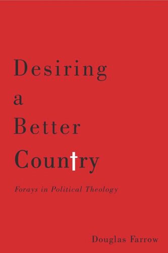 Desiring A Better Country Forays In Political Theology Douglas Farrow