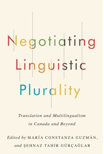 Negotiating Linguistic Plurality Translation And Multilingualism In Canada And Beyond Mara Constanza Guzmn Editor Ehnaz Tahir Gralar Editor