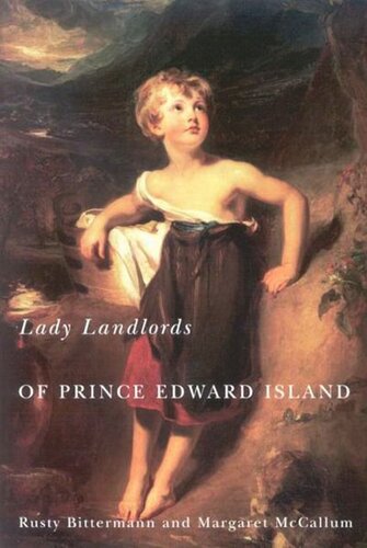 Lady Landlords Of Prince Edward Island Imperial Dreams And The Defence Of Property Rusty Bittermann Margaret Mccallum