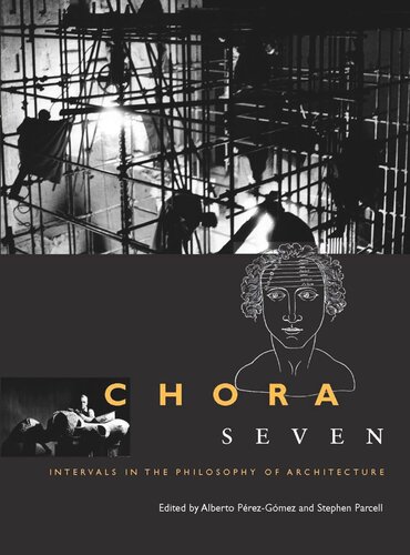 Chora 7 Intervals In The Philosophy Of Architecture Alberto Pérezgómez Stephen Parcell