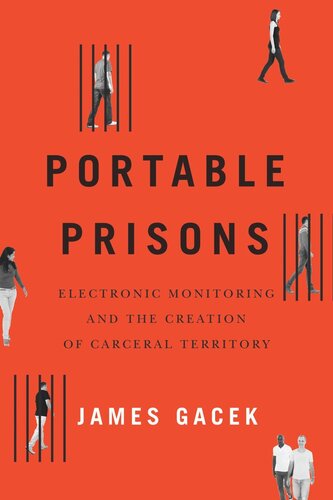Portable Prisons Electronic Monitoring And The Creation Of Carceral Territory James Gacek