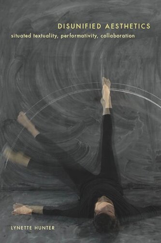Disunified Aesthetics Situated Textuality Performativity Collaboration Lynette Hunter