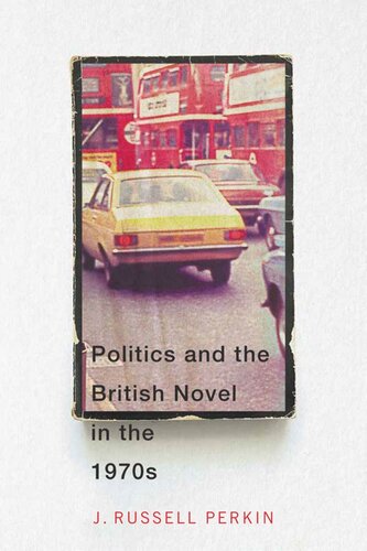 Politics And The British Novel In The 1970s J Russell Perkin