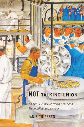 Not Talking Union An Oral History Of North American Mennonites And Labour Janis Thiessen