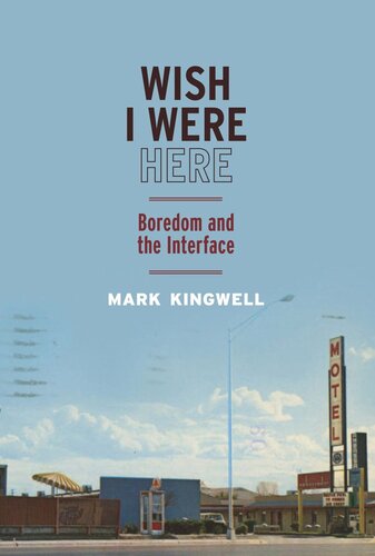 Wish I Were Here Boredom And The Interface Mark Kingwell