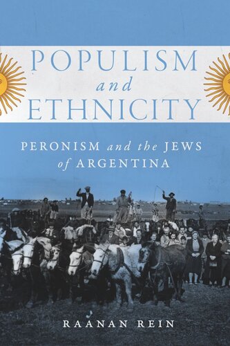 Populism And Ethnicity Peronism And The Jews Of Argentina Raanan Rein