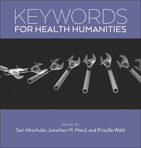 Keywords For Health Humanities Sari Altschuler Editor Jonathan M Metzl Editor Priscilla Wald Editor