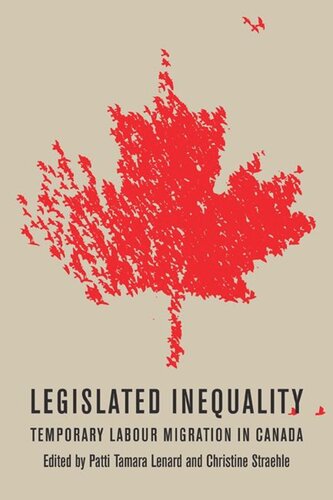 Legislated Inequality Temporary Labour Migration In Canada Patti Tamara Lenard Christine Straehle