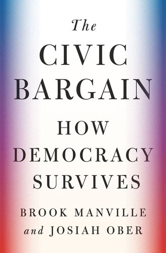 The Civic Bargain How Democracy Survives Brook Manville Josiah Ober