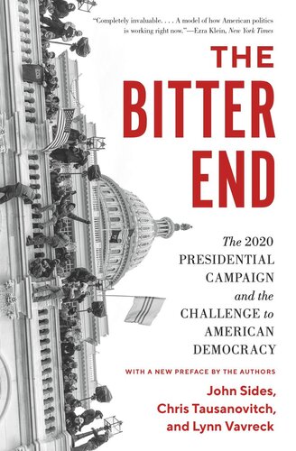 The Bitter End The 2020 Presidential Campaign And The Challenge To American Democracy John Sides Chris Tausanovitch Lynn Vavreck