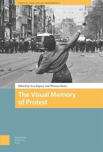 The Visual Memory Of Protest Ann Rigney Editor Thomas Smits Editor
