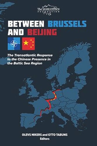 Between Brussels And Beijing The Transatlantic Response To Chinas Presence In The Baltic Sea Region Olevs Nikers Editor Otto Tabuns Editor