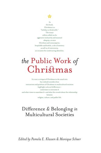 The Public Work Of Christmas Difference And Belonging In Multicultural Societies Pamela E Klassen Editor Monique Scheer Editor