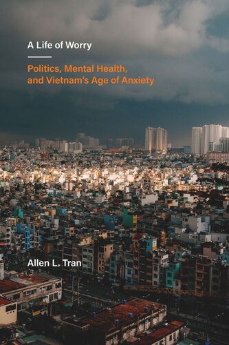 A Life Of Worry Politics Mental Health And Vietnams Age Of Anxiety Allen L Tran